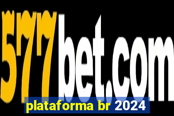 plataforma br 2024